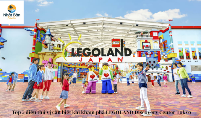 Top 5 điều thú vị cần biết khi khám phá LEGOLAND Discovery Center Tokyo