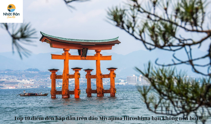 Top 10 điểm đến hấp dẫn trên đảo Miyajima Hiroshima bạn không nên bỏ lỡ