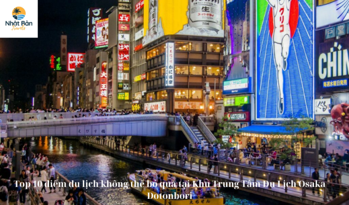 Top 10 điểm du lịch không thể bỏ qua tại Khu Trung Tâm Du Lịch Osaka Dotonbori